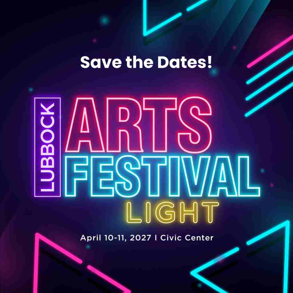 Lubbock Arts Festival Light – Save the Dates April 10-11, 2027